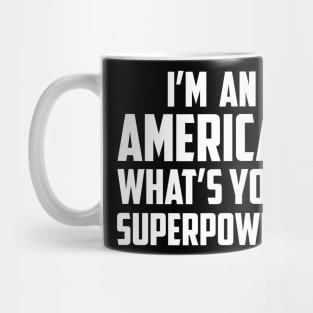 I'm American What's Your Superpower White Mug